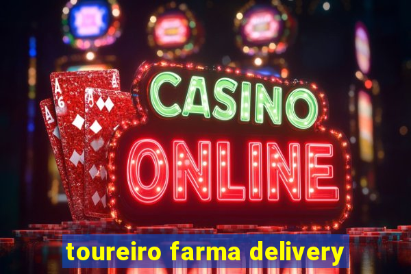 toureiro farma delivery